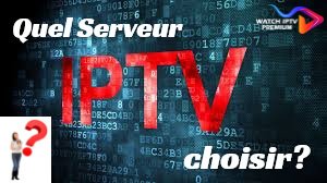 quel serveur iptv choisir