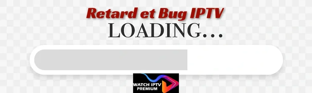 Retard et Bug IPTV